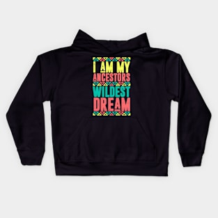 I am Ancestors Wildest Dream Kids Hoodie